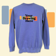 Load image into Gallery viewer, blue crew neck sweatshirt with black text on chest "your drawing here"
