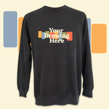 Load image into Gallery viewer, dark gray crew neck sweatshirt with black text on chest "your drawing here"