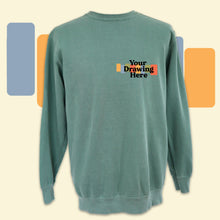 Load image into Gallery viewer, green crew neck sweatshirt with black text on chest "your drawing here"
