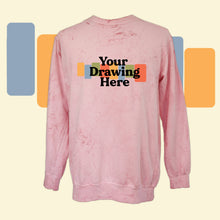 Load image into Gallery viewer, pink color blasted crew neck long sleeve sweatshirt with "your drawing here" text on chest