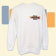 Load image into Gallery viewer, white crew neck sweatshirt with black text on chest "your drawing here"