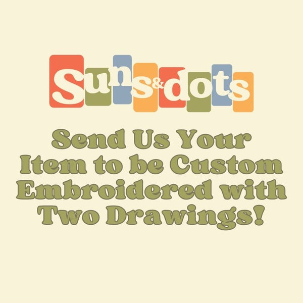 Send Us Your Item to be Custom Embroidered with Two Drawings!